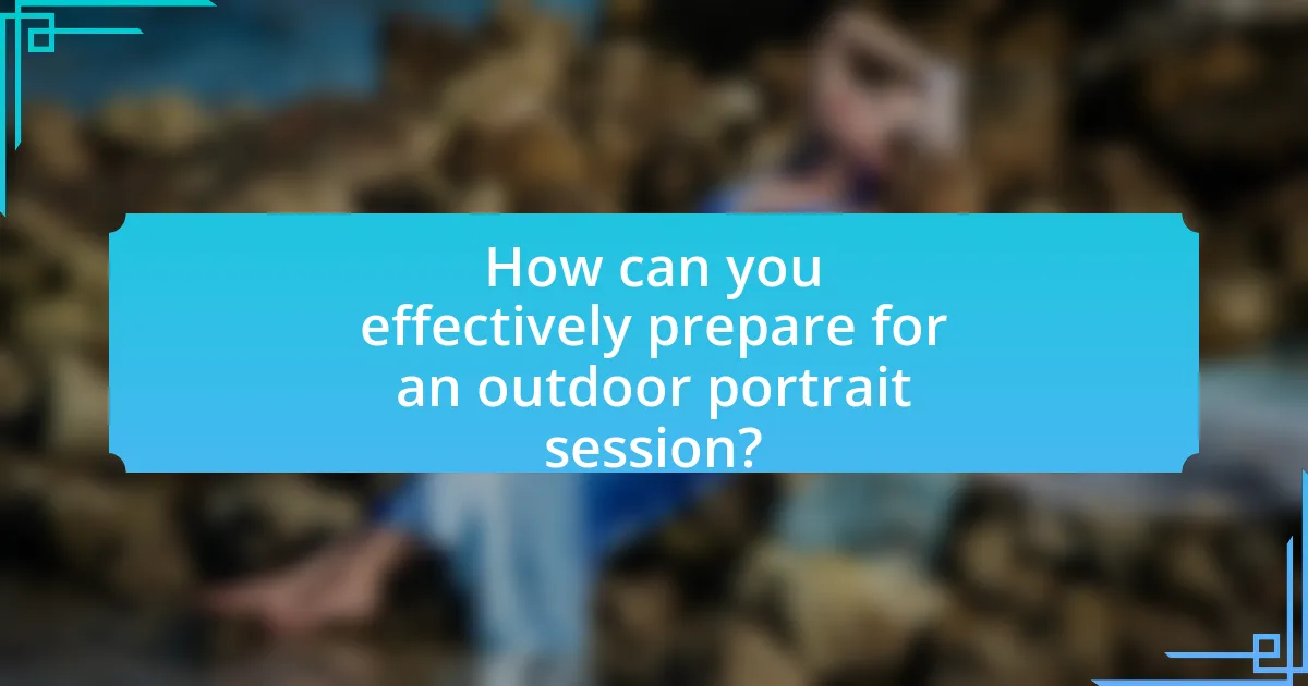 How can you effectively prepare for an outdoor portrait session?