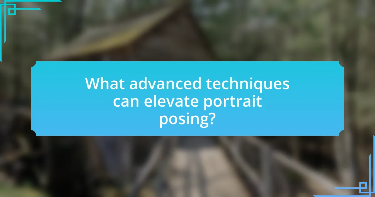 What advanced techniques can elevate portrait posing?